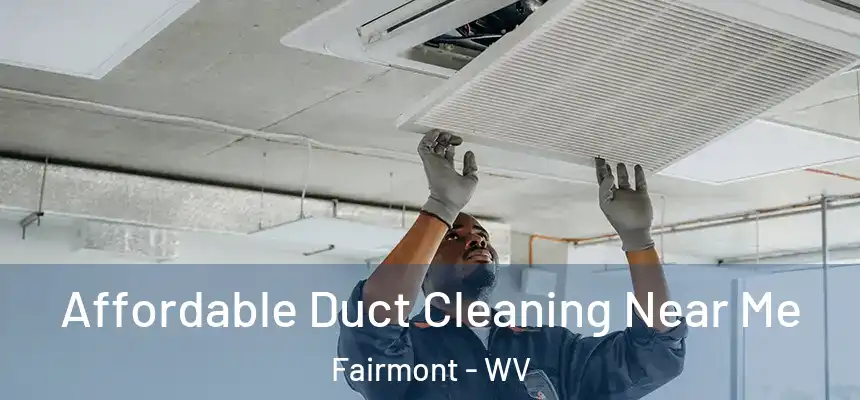  Affordable Duct Cleaning Near Me Fairmont - WV