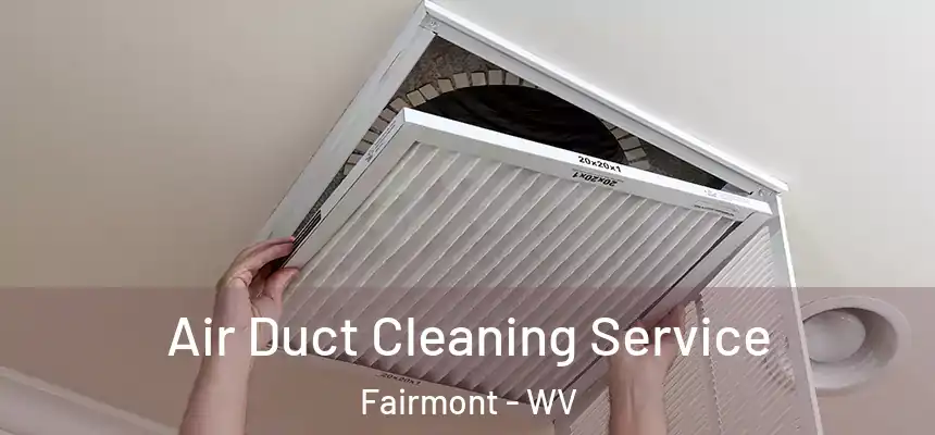  Air Duct Cleaning Service Fairmont - WV