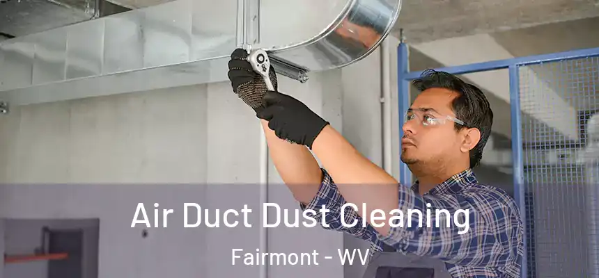  Air Duct Dust Cleaning Fairmont - WV