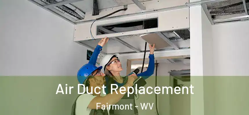  Air Duct Replacement Fairmont - WV