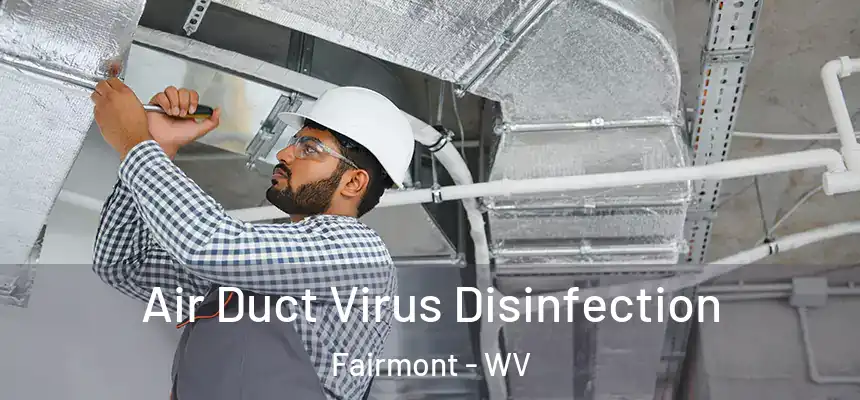  Air Duct Virus Disinfection Fairmont - WV
