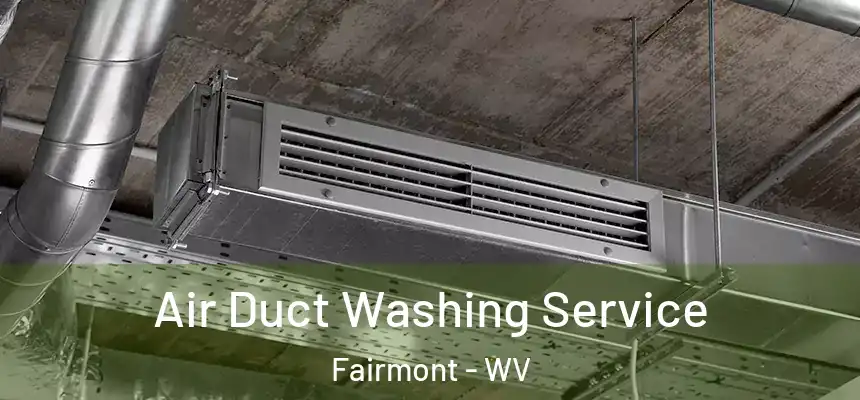  Air Duct Washing Service Fairmont - WV