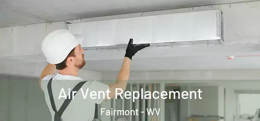  Air Vent Replacement Fairmont - WV