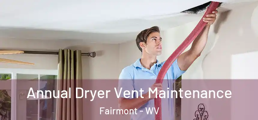  Annual Dryer Vent Maintenance Fairmont - WV