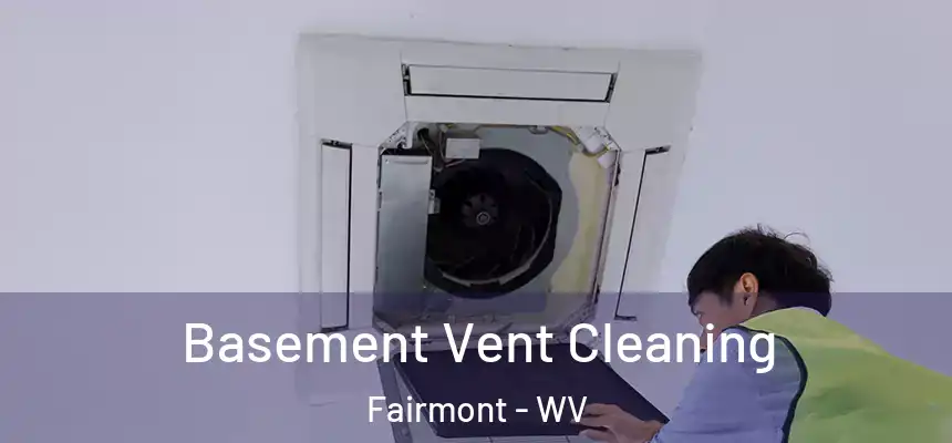  Basement Vent Cleaning Fairmont - WV
