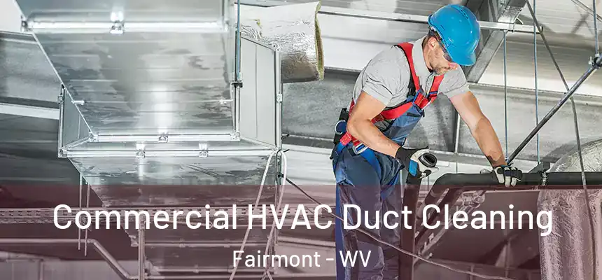  Commercial HVAC Duct Cleaning Fairmont - WV