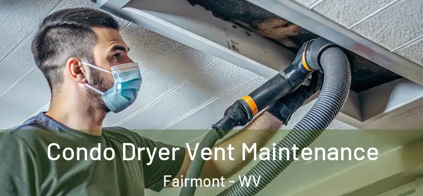  Condo Dryer Vent Maintenance Fairmont - WV