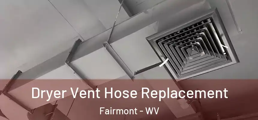  Dryer Vent Hose Replacement Fairmont - WV