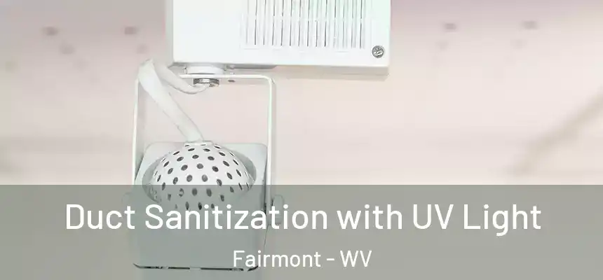  Duct Sanitization with UV Light Fairmont - WV