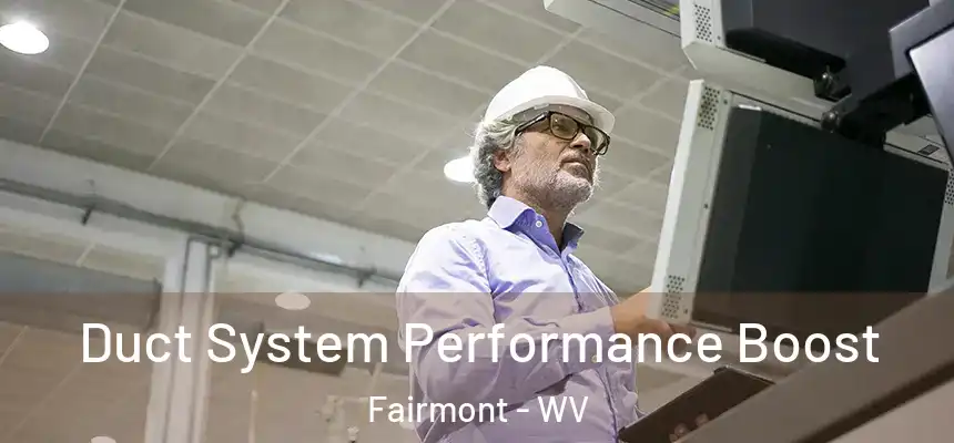  Duct System Performance Boost Fairmont - WV