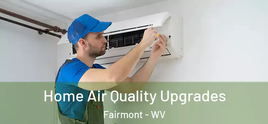  Home Air Quality Upgrades Fairmont - WV