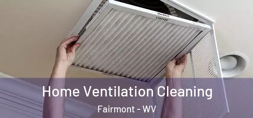  Home Ventilation Cleaning Fairmont - WV