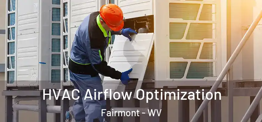  HVAC Airflow Optimization Fairmont - WV