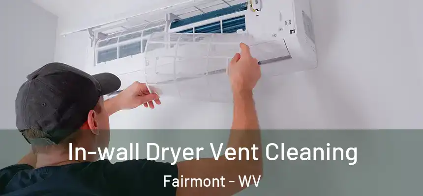  In-wall Dryer Vent Cleaning Fairmont - WV