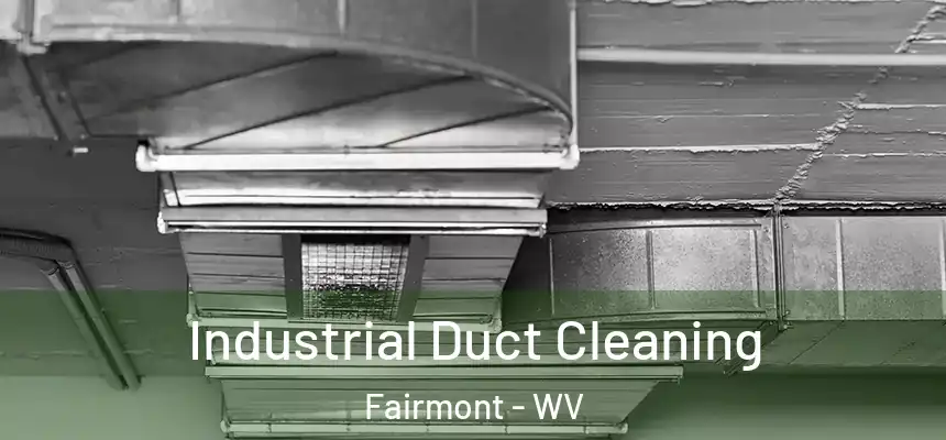  Industrial Duct Cleaning Fairmont - WV