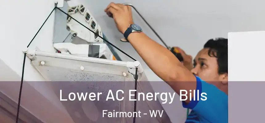  Lower AC Energy Bills Fairmont - WV