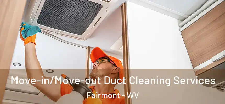  Move-in/Move-out Duct Cleaning Services Fairmont - WV