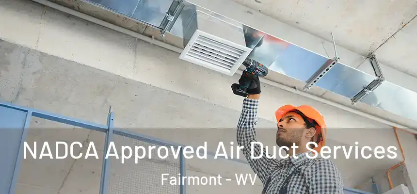  NADCA Approved Air Duct Services Fairmont - WV