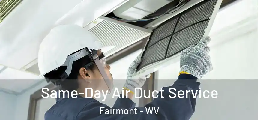  Same-Day Air Duct Service Fairmont - WV