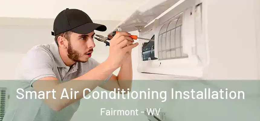  Smart Air Conditioning Installation Fairmont - WV