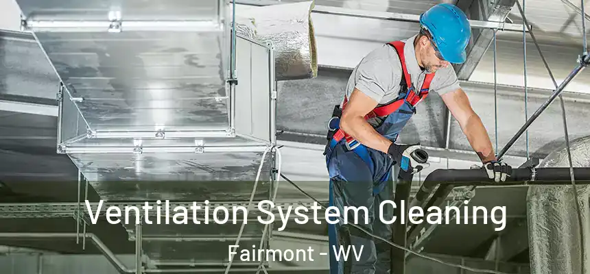  Ventilation System Cleaning Fairmont - WV