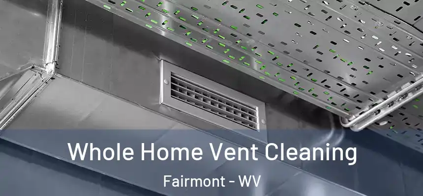  Whole Home Vent Cleaning Fairmont - WV